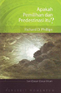 Apakah Pemilihan Dan Predestinasi Itu? = What Are Election And Predestination?