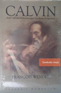 Calvin: Asal-Usul Dan Perkembangan Pemikiran Religiusnya