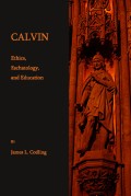 Calvin Ethics, Eschatology, and Education