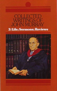 Image of Collected Writings Of John Murray 3 : Life, Sermons, Reviews