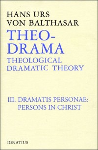 Dramatis Personae: Persons in Christ : Theological Dramatic Theory III