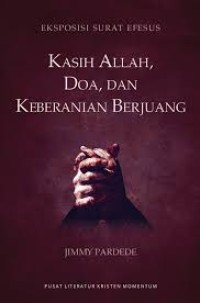 Eksposisi Surat Efesus: Kasih Allah, Doa, dan Keberanian Berjuang