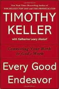 Image of Every Good Endeavour : Connecting Your Work to God's Work