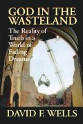 GOD IN THE WASTELAND. The Reality of Truth in a World if Fading Dreams