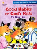 Good Habits For God's Kids : TV Time-Out