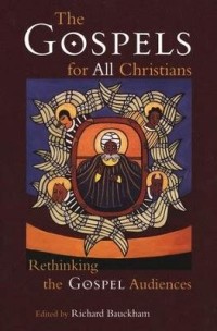 Gospels For All Christians, The : Rethinking The Gospel Audiences