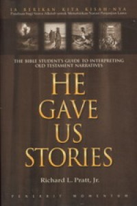 Ia Berikan Kita Kisah-Nya : Panduan Bagi Siswa Alkitab Untuk Menafsirkan Narasi Perjanjian Lama = He Gave Us Stories : The Bible Student's Guide To Interpreting Old Testament Narratives