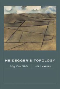 Heidegger's Topology : Being, Place World