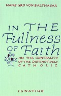 in the Fullness of Faith : on the Centrality of the Distinctively Catholic