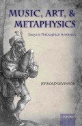Music, Art, & Metaphysics : Essays in Philosophical Aesthetics