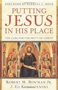 Putting Jesus in His Place: The Case for the Deity of Christ