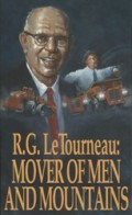 R. G. LeTourneau : Mover of Men And Mountains