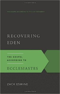 Recovering Eden: The Gospel According To Ecclesiastes