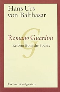 Romano Guardini : Reform from the Source