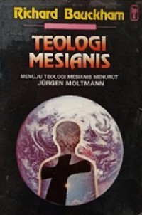 Teologi Mesians : Menuju Teologi Mesians Menurut Jurgen Moltmann