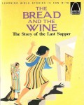 The Bread and the Wine : The Story of the Last Supper