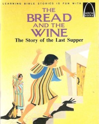 The Bread and the Wine : The Story of the Last Supper