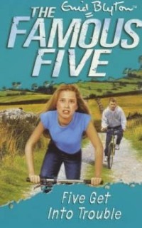The Famous Five : Five Get Into Trouble