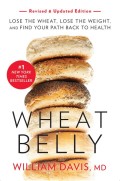 Wheat Belly : Lose the Wheat, Lose the Weight, and Find Your Path Back to Health
